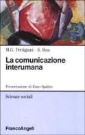 La comunicazione interumana. Coppia-piccolo gruppo-organizzazione di M. Gabriella Pettigiani, Salvatore Sica edito da Franco Angeli