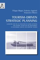 Tourism-driven strategic planning. Guidelines for the co-evolution of human activities and natural system for the development of sustainable coastal and maritime tou di Filippo Magni, Federica Appiotti, Francesco Musco edito da Aracne