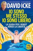 Io sono me stesso io sono libero. La guida per i robot verso la libertà. Nuova ediz. di David Icke edito da Macro Edizioni