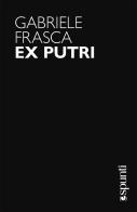 Ex putri di Gabriele Frasca edito da libreriauniversitaria.it
