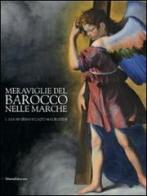 Meraviglie del barocco nelle Marche. Catalogo della mostra (San Severino Marche, 25 luglio-12 dicembre 2010) vol.1 edito da Silvana