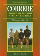 Correre. I segreti del benessere e della forma fisica di Furio Oldani, Igino Floris edito da De Vecchi