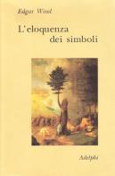 L' eloquenza dei simboli. La «Tempesta»: commento sulle allegorie poetiche di Giorgione di Edgar Wind edito da Adelphi
