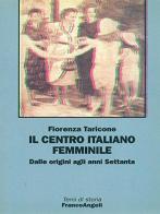 Il centro Italiano Femminile. Dalle origini agli anni Settanta di Fiorenza Taricone edito da Franco Angeli