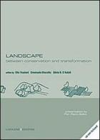 Landscape. Between conservation and transformation. Ediz. italiana e inglese edito da Gangemi Editore