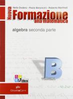 Nuova formazione alla matematica. Vol. B: Algebra seconda parte. Con quaderno di recupero. Per le Scuole superiori. Con espansione online di Nella Dodero, Paolo Baroncini, Roberto Manfredi edito da Ghisetti e Corvi