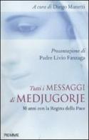 Tutti i messaggi di Medjugorje. 30 anni con la regina della pace edito da Piemme