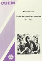 Profilo storico dell'arte bizantina (324-1453) di Mauro Della Valle edito da CUEM