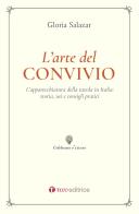 L' arte del convivio. L'apparecchiatura della tavola in Italia: storia, usi e consigli pratici di Gloria Salazar edito da Tau