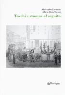 Torchi e stampa al seguito di Alessandro Corubolo, Maria Gioia Tavoni edito da Pendragon
