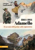Adamello 1864-1914. Il racconto delle prime salite alpinistiche di Giordano Lanfranchi edito da Athesia