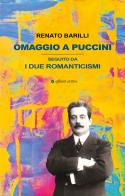 Omaggio a Puccini. Seguito da i due romanticismi di Renato Barilli edito da Affinità Elettive Edizioni