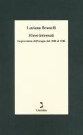 Ebrei internati. La provincia di Perugia dal 1940 al 1944 di Luciana Brunelli edito da Giuntina