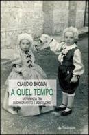 A quel tempo. Un'infanzia tra Buonconvento e Montalcino di Claudio Bagnai edito da Pendragon
