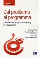 Dal problema al programma. Introduzione al problem solving in linguaggio C edito da Apogeo Education