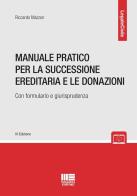 Manuale pratico per la successione ereditaria con formulario e giurisprudenza di Riccardo Mazzon edito da Maggioli Editore