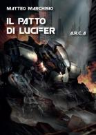 Il patto di Lucifer. A.R.C.A. di Matteo Marchisio edito da Youcanprint