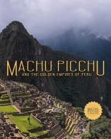 Machu Picchu. And the golden empires of Perù di Ulla Holmquist, Carole Fraresso edito da Laboratoriorosso