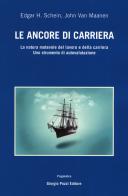 Le ancore di carriera. La natura mutevole del lavoro e della carriera. Uno strumento di auto-valutazione di Edgar H. Schein, John Van Maanen edito da Giorgio Pozzi Editore