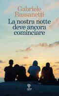 La nostra notte deve ancora cominciare di Gabriele Bassanetti edito da Incontri Editrice