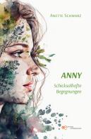 Anny. Schicksalhafte begegnungen di Anette Schwarz edito da Europa Edizioni