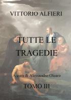 Vittorio Alfieri. Tutte le tragedie vol.3 edito da Youcanprint