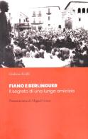 Fiano e Berlinguer. Il segreto di una lunga amicizia di Giuliano Ferilli edito da Lithos