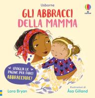 Gli abbracci della mamma. Ediz. illustrata di Lara Bryan edito da Usborne