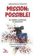 Mission: possible! La comunità accompagna gli adolescenti di Francesco Vanotti edito da Editrice Elledici
