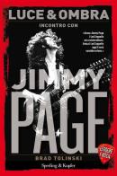 Luce & ombra. Incontro con Jimmy Page. Leggere è rock di Jimmy Page, Brad Tolinski edito da Sperling & Kupfer