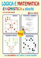 Logica e matematica enigmistica e giochi per cervelli geniali 9-11 anni edito da Edizioni del Baldo