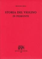 Storia del violino in Piemonte (rist. anast. 1863) di Francesco Regli edito da Forni