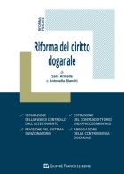 Riforma del diritto doganale di Sara Armella, Antonella Bianchi edito da Giuffrè