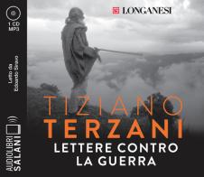 Lettere contro la guerra letto da Edoardo Siravo. Audiolibro. CD Audio formato MP3 di Tiziano Terzani edito da Salani