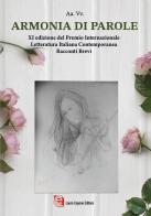 Armonia di parole. XI ed. Premio internazionale letteratura italiana contemporanea edito da Laura Capone Editore