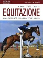 Il libro completo dell'equitazione. L'allenamento e i diversi tipi di monta di Vincenzo De Maria edito da De Vecchi