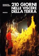 Duecentodieci giorni nelle viscere della terra di Maurizio Montalbini edito da Ugo Mursia Editore