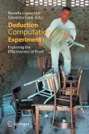 Deduction, computation, experiment. Exploring the effectiveness of proof edito da Springer Verlag