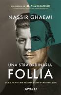 Una straordinaria follia. Storie di disturbi mentali dietro a grandi leader di Nassir Ghaemi edito da Apogeo