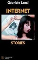 Internet stories. Storie di solitudine e di amore di Gabriele Lanci edito da L'Autore Libri Firenze