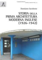 Storia della prima architettura moderna inglese (1926-1942) di Damiano Iacobone edito da Aracne