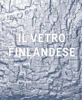 Il vetro finlandese nella collezione Bischofberger. Ediz. illustrata edito da Skira