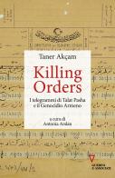 Killing orders. I telegrammi di Talat Pasha e il genocidio armeno di Taner Akçam edito da Guerini e Associati