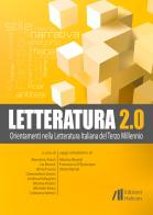 Letteratura 2.0. Orientamenti nella letteratura italiana del terzo millennio edito da Helicon