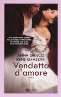 Vendetta d'amore di Anna Grieco, Irene Grazzini edito da Leggereditore