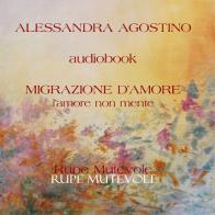 Migrazione d'amore. Con CD-Audio di Alessandra Agostino edito da Rupe Mutevole