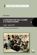 Le battaglie dei Colli Albani e la presa di Roma maggio-giugno 1944 di Gianni Donno edito da Pensa Multimedia