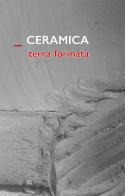 Ceramica terra formata di Flaminio Gualdoni, Roberto Lacarbonara edito da Gli Ori