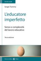 L' educatore imperfetto. Senso e complessità del lavoro educativo di Sergio Tramma edito da Carocci