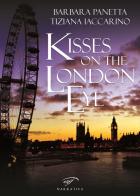Kisses on the London Eye di Barbara Panetta, Tiziana Iaccarino edito da Ass. Culturale Il Foglio